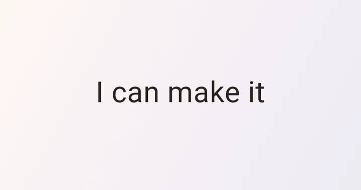 An affirmation widget displaying I can make it.